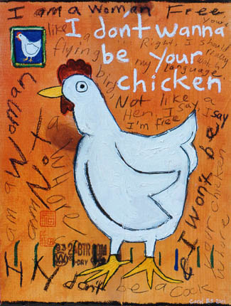 Don't Wanna be your Chicken, painting, Oil and collage on wood - Carol Es